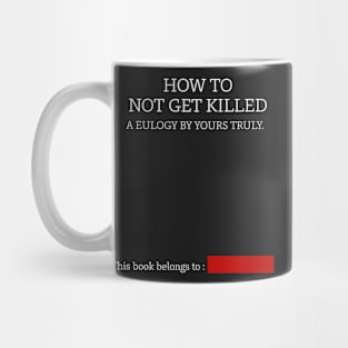 How to not get killed Mug